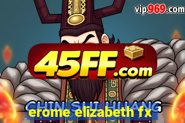 erome elizabeth fx